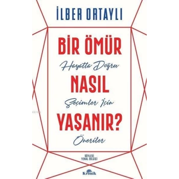 Bir Ömür Nasıl Yaşanır? - İlber Ortaylı - Kronik Yayınları