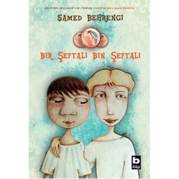 BİR ŞEFTALİ BİN ŞEFTALİ -SAMED BEHRENGİ - BİLGİ YAYINEVİ
