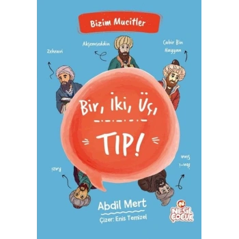 Bir,İki,Üç,Tıp!-Bizim Mucitler-Abdil Mert-Nesil Çocuk Yayınlar