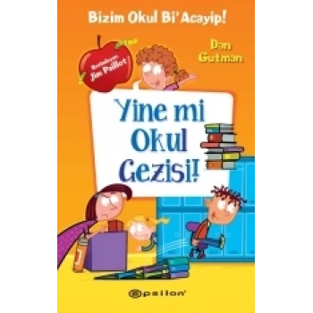Bizim Okul Bi Acayip 11 Yine mi Okul Gezisi - Dan Gutman - Epsilon Yayınları