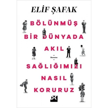 Bölünüş Bir Dünya Akıl Sağlığımızı Nasıl Koruruz - Elif Şafak - Doğan Kitap