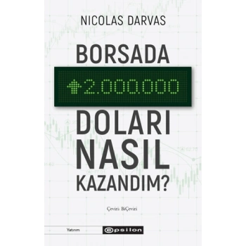 Borsada İki Milyonu Nasıl Kazandım? - Nicholas Darvas - Epsilon Yayınları
