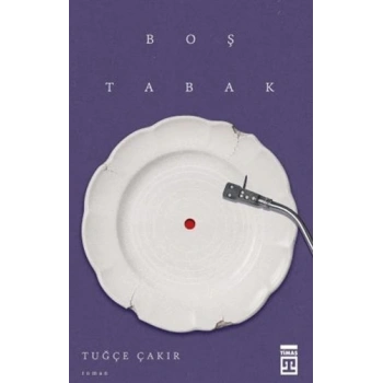 Boş Tabak-Tuğçe Çakır-Timaş Yayınları