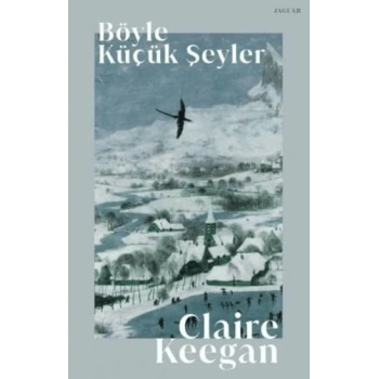 Böyle Küçük Şeyler - Claire Keegan - Jaguar Kitap