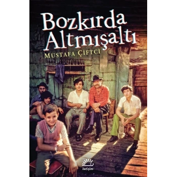 Bozkırda Altmışaltı - Mustafa Çiftçi - İletişim Yayınları