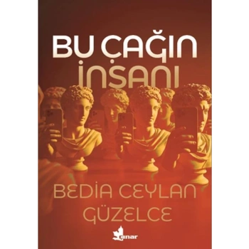 Bu Çağın İnsanı-Bedia Ceylan Güzelce-Çınar Yayınları