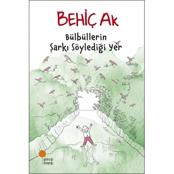 Bülbüllerin Şarkı Söylediği Yer-Behiç Ak-Günışığı Yayınları