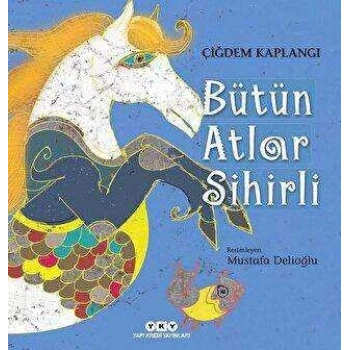 BÜTÜN ATLAR SİHİRLİ / ÇİĞDEM KAPLANGI / YAPIKREDİ YAYINLARI
