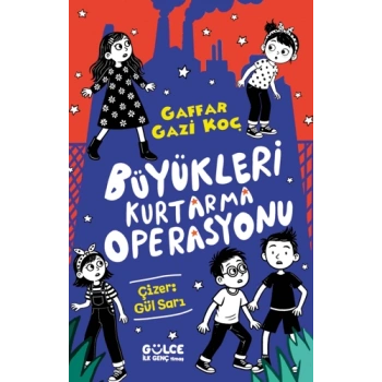 Büyükleri Kurtarma Operasyonu-Gaffar Gazi Koç-Gülce İlk Genç