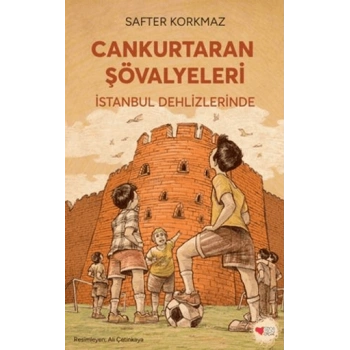 Cankurtaran Şövalyeleri: İstanbul Dehlizlerinde-Safter Korkmaz-Can Çocuk