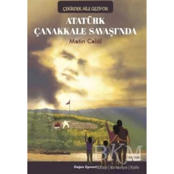 Çekirdek Aile Geziyor- Atatürk Çanakkale Savaşında-Metin Celal-Doğan Egmont