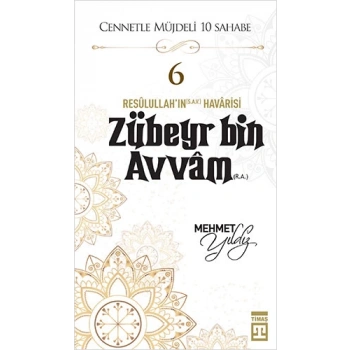 Cennetle Müjdeli 10 Sahabe Hz. Zübeyr Bin Avvam (R.A) - Mehmet Yıldız - Timaş Yayınları
