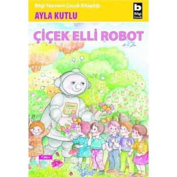 Çiçek Elli Robot - Ayla Kutlu - Bilgi Yayınevi