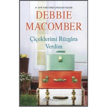 ÇİÇEKLERİMİ RÜZGARA VERDİM - DEBBİE MACOMBER - EPSİLON YAYINLARI