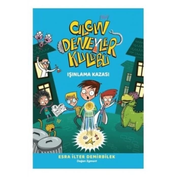 Çılgın Deneyler Kulübü 1 Işınlanma Kazası - Esra İlet Demirbilek - Doğan Egmont Yayınları