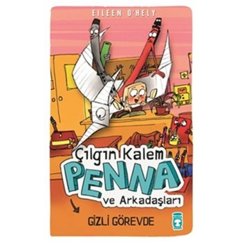 Çılgın Kalem Penna ve Arkadaşları Gizli Görevde - Eıleen Ohely - Timaş Çocuk Yayınları