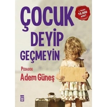 Çocuk Deyip Geçmeyin - Adem Güneş - Timaş Yayınları