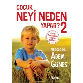Çocuk Neyi Neden Yapar? 2 - Adem Güneş - Nesil Yayınları