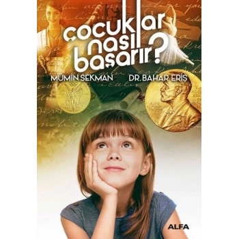 Çocuklar Nasıl Başarır ? - Bahar Eriş - Alfa Yayınları