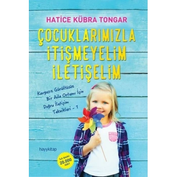 Çocuklarımızla İtişmeyelim İletişelim - Hatice Kübra Tongar - Hayykitap Yayınları