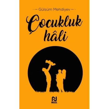 ÇOCUKLUK HALİ - GÜLSÜM MEHDİYEV - NESİL YAYINLARI