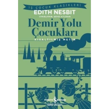 Demiryolu Çocukları (Kısaltılmış) - Edith Nesbit - İş Bankası Kültür Yayınları