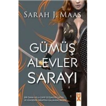 Dikenler ve Güller Sarayı 4-Gümüş Alev - Sarah J.Maas - Dex Yayınları