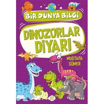 Dinozorlar Diyarı - Bir Dünya Bilgi -Mustafa Sümer-Dokuz Çocuk