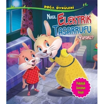 Doğa Öyküleri-Nasıl Elektrik Tasarrufu Yapabiliriz? - Parıltı Yayınları