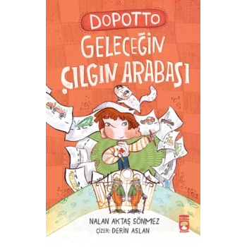 Dopotto Geleceğin Çılgın Arabası-Nalan Aktaş Sönmez-Timaş Çocuk