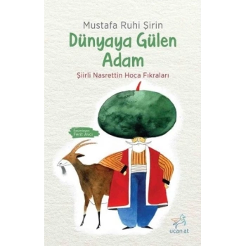 Dünyaya Gülen Adam - Mustafa Ruhi Şirin - Uçan At Yayınları