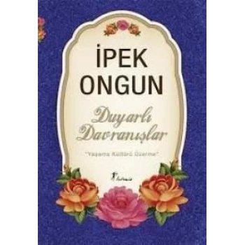 Duyarlı Davranışlar ’’Yaşama Kültürü Üzerine’’ - İpek Ongun - Artemis Yayınları