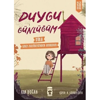 Duygu Günlüğüm Mira Stres Kulübesinden Ayrılıyor-Oya Doğan - Timaş Çocuk