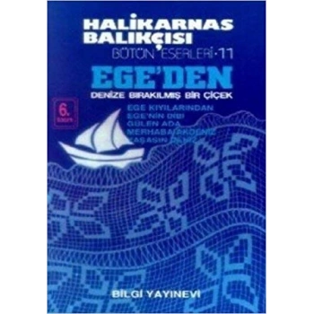 Ege’den Denize Bırakılmış Bir Çiçek - Halikarnas Balıkçısı - Bilgi Yayınevi