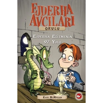 Ejderha Avcıları Okulu 9-Ejderha Eğitmenin 97 Yolu - Kate McMullan - Beyaz Balina Yayınları