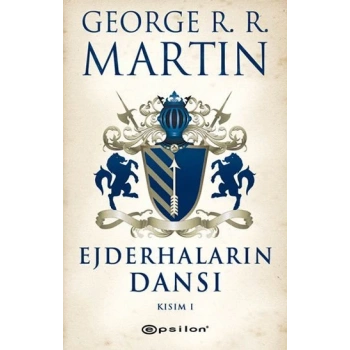 Ejderhaların Dansı Kısım 1 -  George R. R. Martin - Epsilon Yayınları