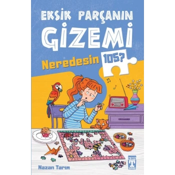 Eksik Parçanın Gizemi-Neredesin 105 - Nazan Tarım - Timaş Yayınları