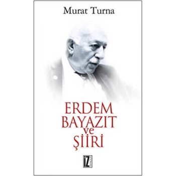 Erdem Bayazıt Ve Şiiri-Murat Turna-İz Yayıncılık