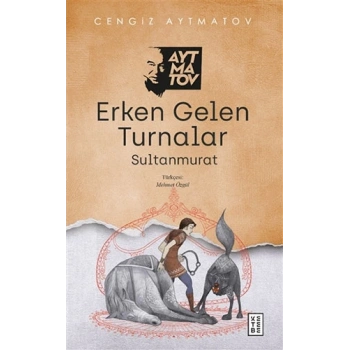 Erken Gelen Turnalar - Cengiz Aytmatov - Ketebe Yayınları