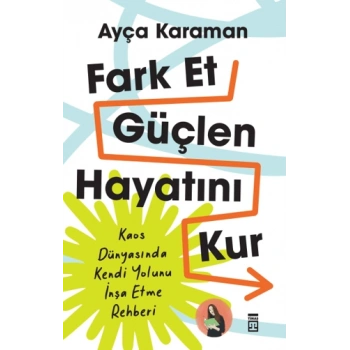 Fark Et, Güçlen, Hayatını Kur - Ayça Karaman - Timaş Yayınları