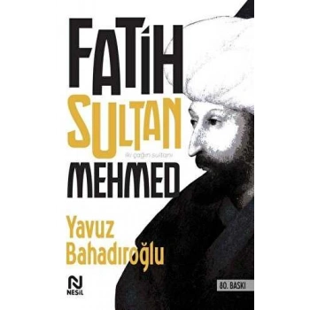 Fatih Sultan Mehmet - Yavuz Bahadıroğlu - Nesil Yayınları