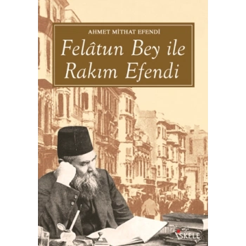 Felatun Bey İle Rakım Efendi - Ahmet Mithat Efendi - İskele Yayınları