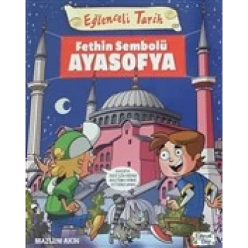 Fethin Sembolü Ayasofya - Mazlum Akın - Eğlenceli Bilgi Yayınları