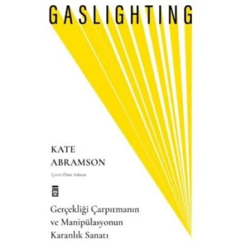 Gaslighting / Gerçekliği Çarpıtmanın ve Manipülasyonun Karanlık Sanatı-Kate Abramson-Timaş Yayınları