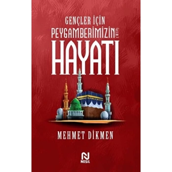 Gençler İçin Pegamberimizin Hayatı - Mehmet Dikmen - Nesil Yayınları
