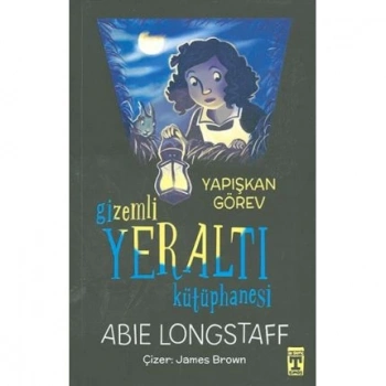 Gizemli Yeraltı Kütüphanesi 1-Yapışkan Görev - Abie Longstaff - Genç Timaş Yayınları