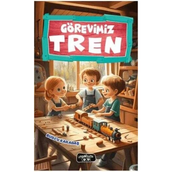Görevimiz Tren (Burcu Karadaş)  - Yediveren Çocuk Yayınları