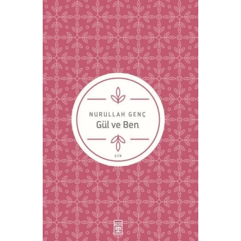 Gül ve Ben - Nurullah Genç - Timaş Yayınları