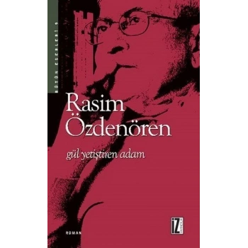 Gül Yetiştiren Adam - Rasim Özdenören - İz Yayıncılık