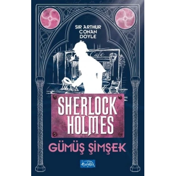 Gümüş Şimsek-Sherlock Holmes- Sir Arthur Conan Doyle - Parıltı Yayınları